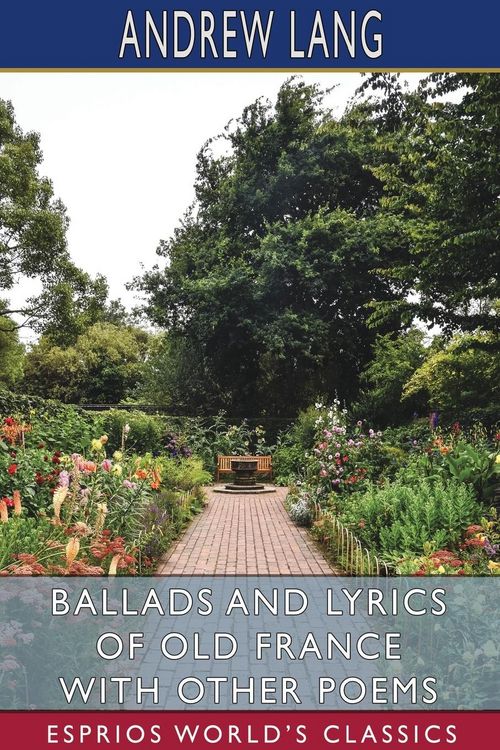 Produktbild: Ballads and Lyrics of Old France with Other Poems (Esprios Classics)