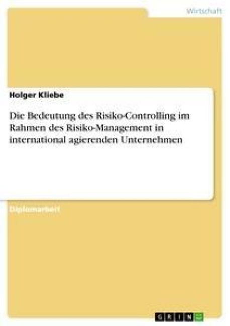 Produktbild: Die Bedeutung des Risiko-Controlling im Rahmen des Risiko-Management in international agierenden Unternehmen