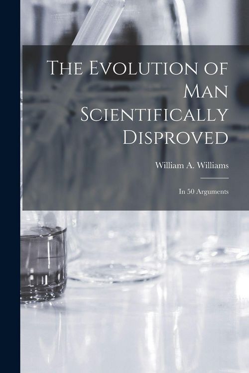 Produktbild: The Evolution of Man Scientifically Disproved