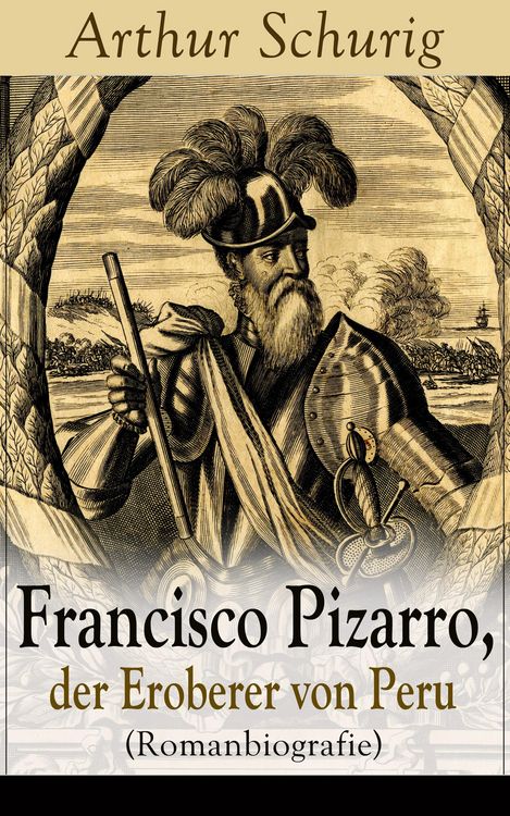 Produktbild: Francisco Pizarro, der Eroberer von Peru (Romanbiografie)