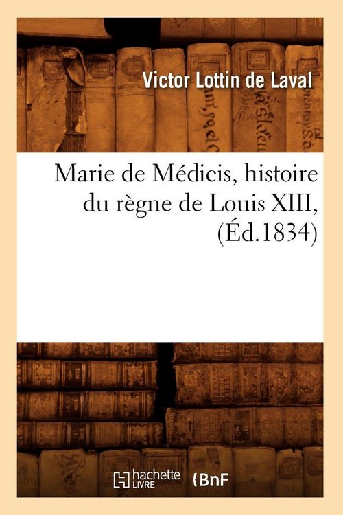 Produktbild: Marie de M&eacute;dicis, histoire du r&egrave;gne de Louis XIII, (&Eacute;d.1834)