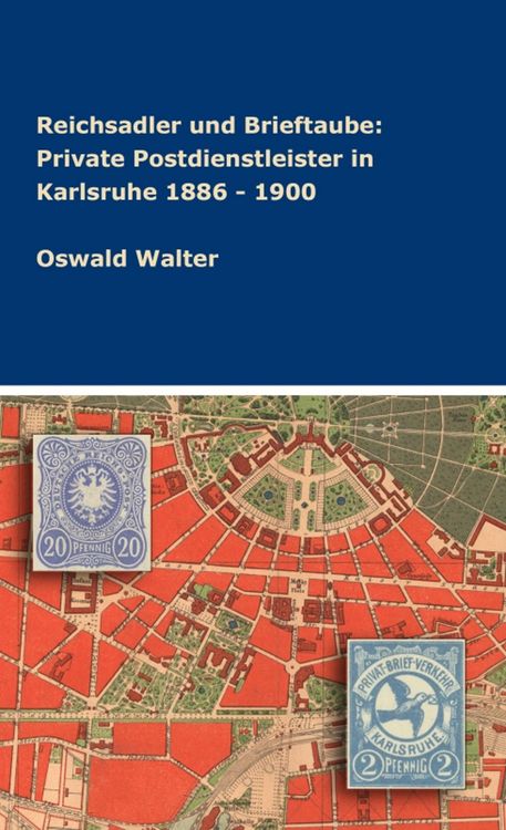 Produktbild: Reichsadler und Brieftaube: Private Postdienstleister in Karlsruhe 1886 - 1900