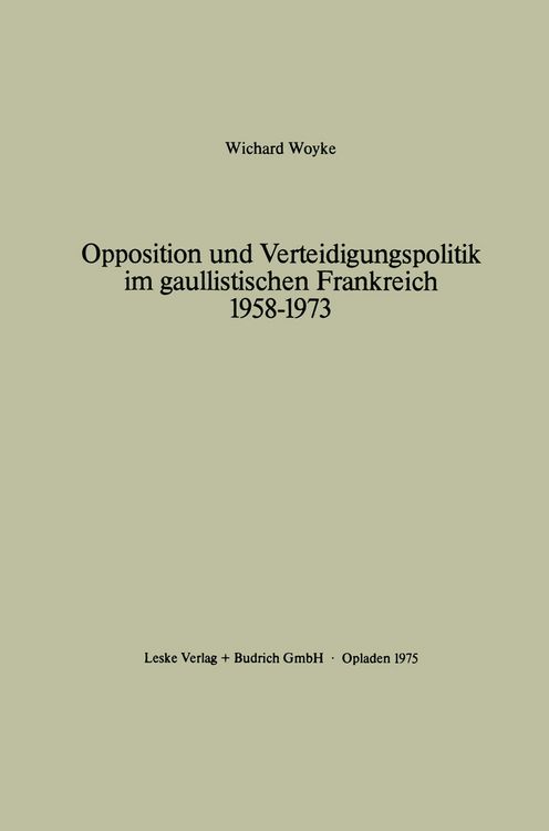 Produktbild: Opposition und Verteidigungspolitik im gaullistischen Frankreich 1958&ndash;1973