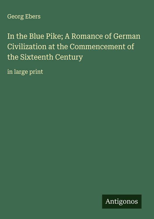 Produktbild: In the Blue Pike; A Romance of German Civilization at the Commencement of the Sixteenth Century