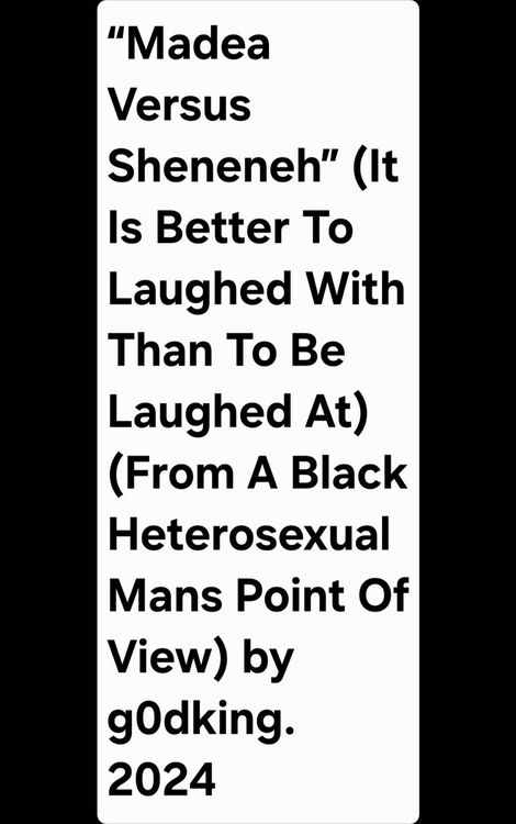 Produktbild: "Madea Versus Sheneneh" (It Is Better To Laughed With Than To Be Laughed At) (From A Black Heterosexual Mans Point Of View) by g0dking. 2024