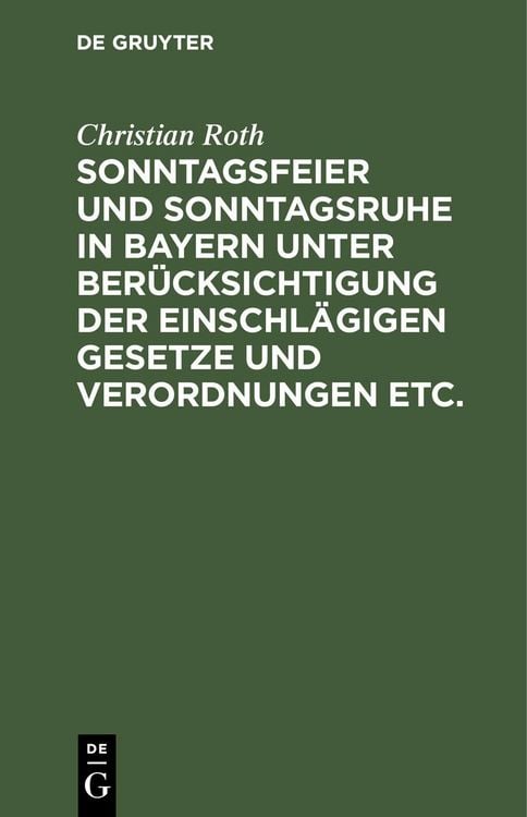 Produktbild: Sonntagsfeier und Sonntagsruhe in Bayern unter Ber&uuml;cksichtigung der einschl&auml;gigen Gesetze und Verordnungen etc.