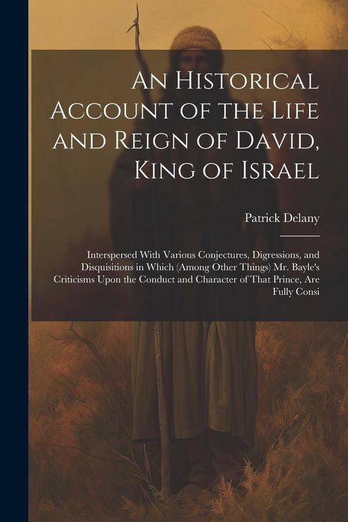Produktbild: An Historical Account of the Life and Reign of David, King of Israel: Interspersed With Various Conjectures, Digressions, and Disquisitions in Which (