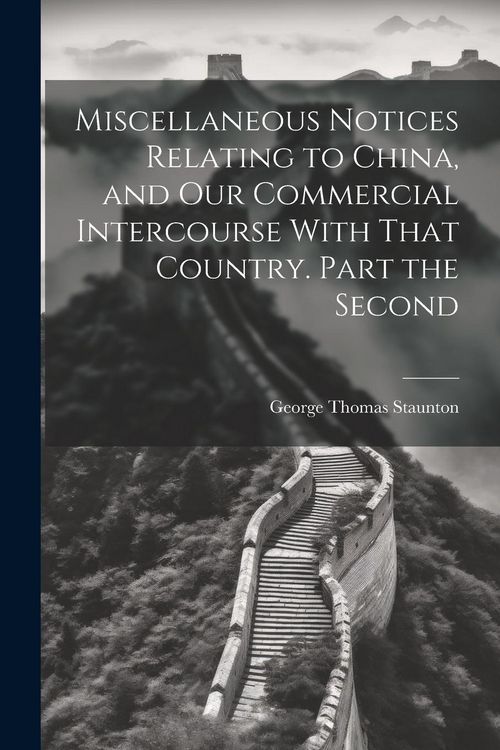 Produktbild: Miscellaneous Notices Relating to China, and our Commercial Intercourse With That Country. Part the Second
