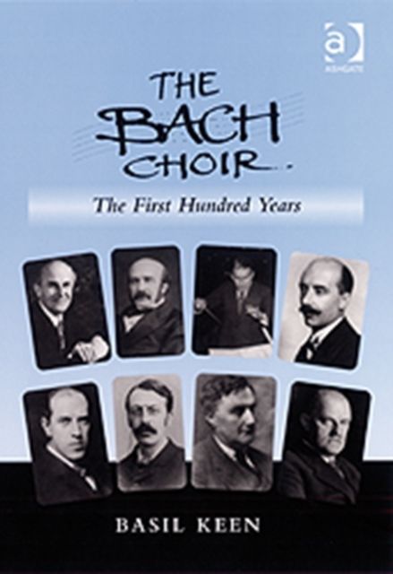 Produktbild: Keen, B: The Bach Choir: The First Hundred Years