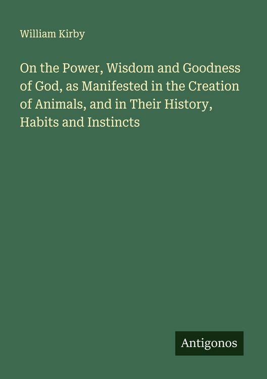 Produktbild: On the Power, Wisdom and Goodness of God, as Manifested in the Creation of Animals, and in Their History, Habits and Instincts