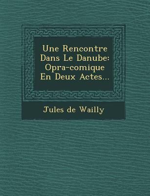 Produktbild: Une Rencontre Dans Le Danube: Op�ra-comique En Deux Actes...