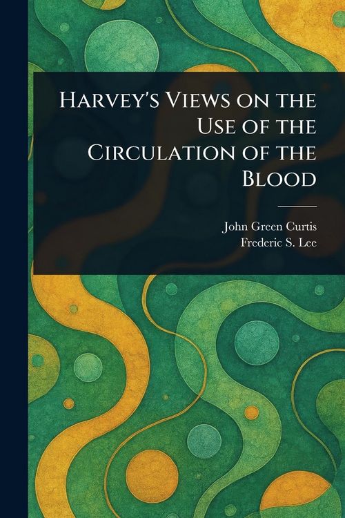 Produktbild: Harvey's Views on the Use of the Circulation of the Blood