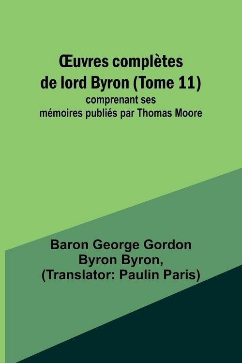 Produktbild: &iquest;uvres compl&egrave;tes de lord Byron (Tome 11); comprenant ses m&eacute;moires publi&eacute;s par Thomas Moore