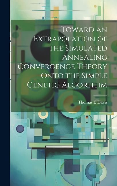 Produktbild: Toward an Extrapolation of the Simulated Annealing Convergence Theory Onto the Simple Genetic Algorithm