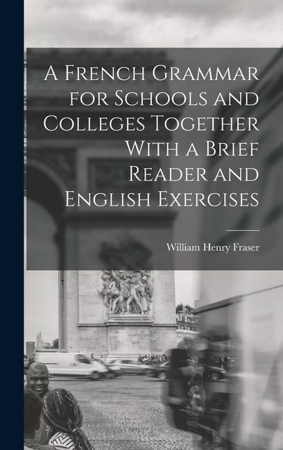Produktbild: A French Grammar for Schools and Colleges Together With a Brief Reader and English Exercises
