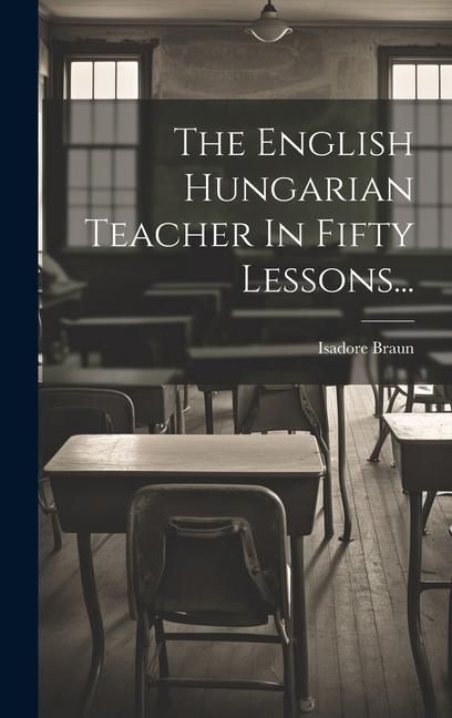 Produktbild: The English Hungarian Teacher In Fifty Lessons...