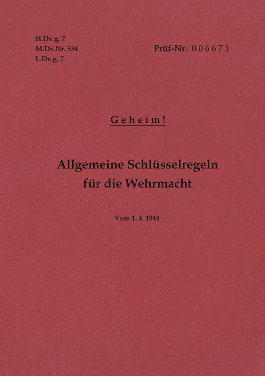 Produktbild: H.Dv.g. 7, M.Dv.Nr. 534, L.Dv.g. 7 Allgemeine Schl&uuml;sselregeln f&uuml;r die Wehrmacht - Geheim - Vom 1.4.1944