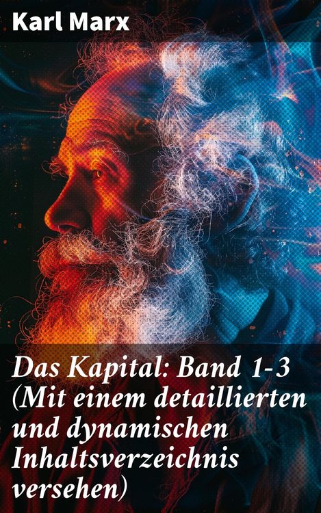 Produktbild: Das Kapital: Band 1-3 (Mit einem detaillierten und dynamischen Inhaltsverzeichnis versehen)
