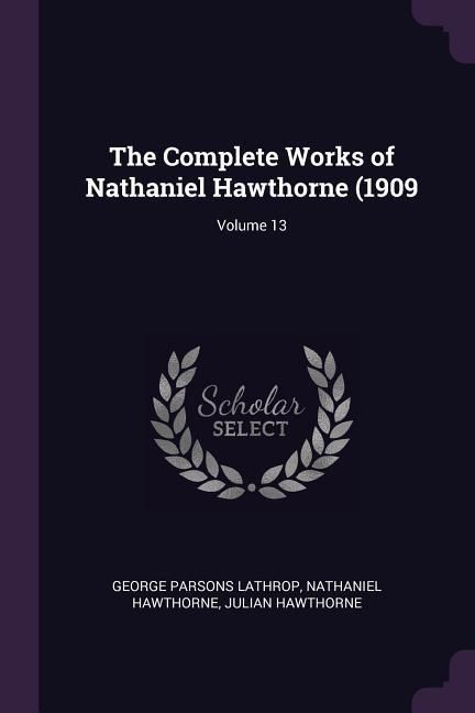 Produktbild: The Complete Works of Nathaniel Hawthorne (1909; Volume 13