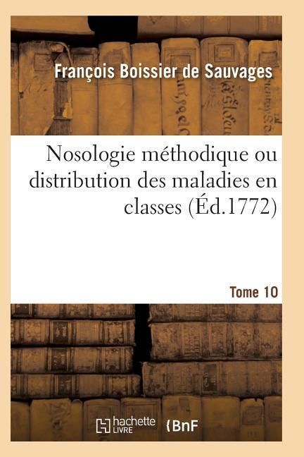 Produktbild: Nosologie M&eacute;thodique Ou Distribution Des Maladies En Classes Tome 10