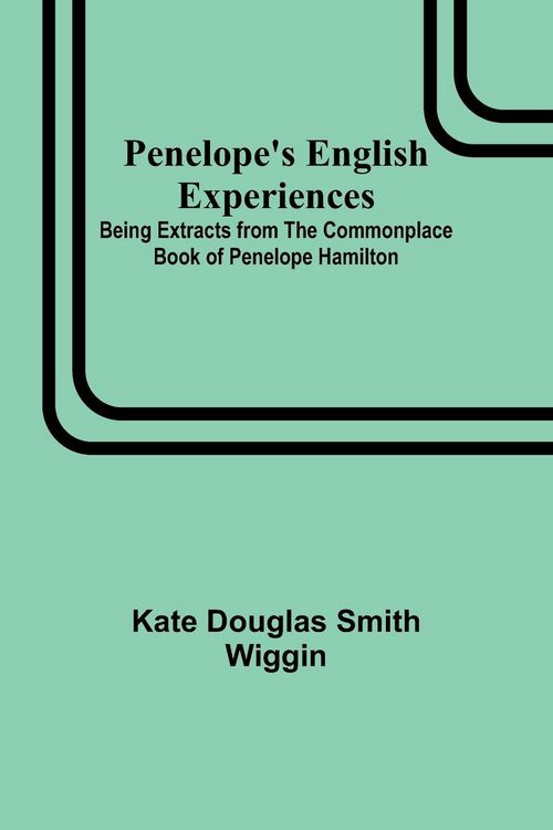 Produktbild: Penelope's English Experiences ; Being Extracts from the Commonplace Book of Penelope Hamilton