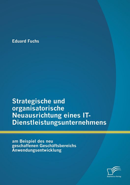 Produktbild: Strategische und organisatorische Neuausrichtung eines IT-Dienstleistungsunternehmens