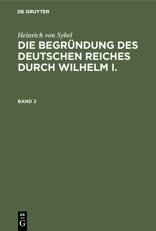 Produktbild: Die Begr&uuml;ndung des Deutschen Reiches durch Wilhelm I.. Band 2