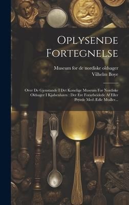 Produktbild: Oplysende Fortegnelse: Over De Gjenstande I Det Konelige Museum For Nordiske Oldsager I Kj&oslash;benhavn: Der Ere Forarbeidede Af Eller Pryede Med