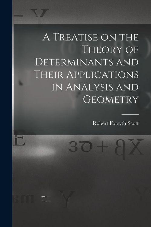 Produktbild: A Treatise on the Theory of Determinants and Their Applications in Analysis and Geometry
