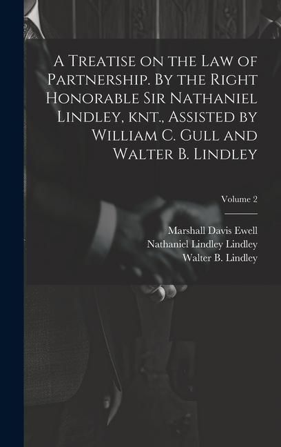 Produktbild: A Treatise on the law of Partnership. By the Right Honorable Sir Nathaniel Lindley, knt., Assisted by William C. Gull and Walter B. Lindley; Volume 2