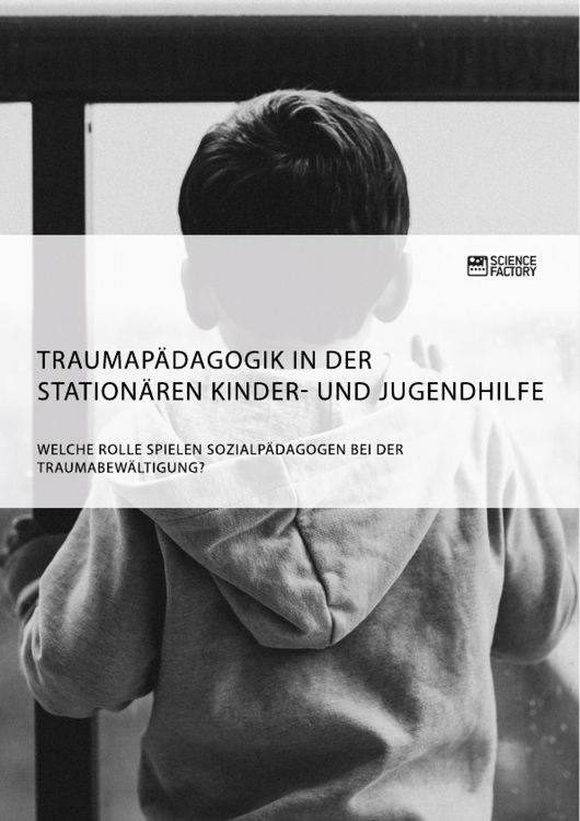 Produktbild: Traumap&auml;dagogik in der station&auml;ren Kinder- und Jugendhilfe. Welche Rolle spielen Sozialp&auml;dagogen bei der Traumabew&auml;ltigung?
