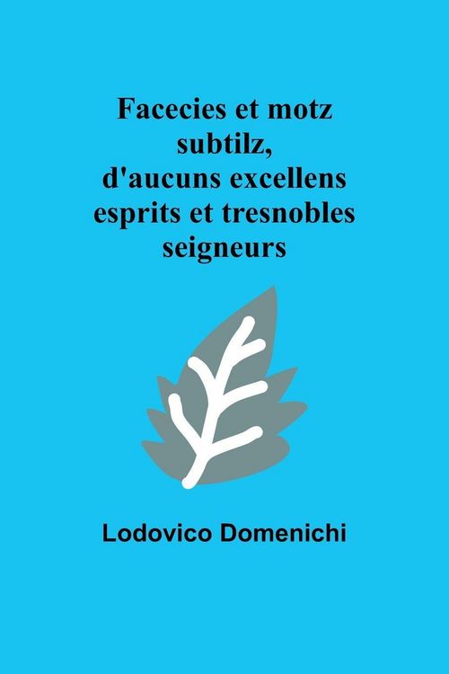 Produktbild: Facecies et motz subtilz, d'aucuns excellens esprits et tresnobles seigneurs