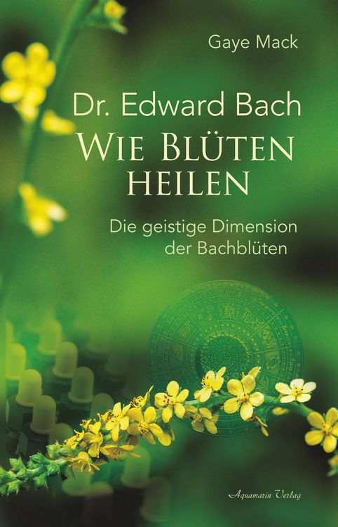 Produktbild: Dr. Edward Bach - Wie Bl&uuml;ten heilen: Die geistige Dimension der Bachbl&uuml;ten