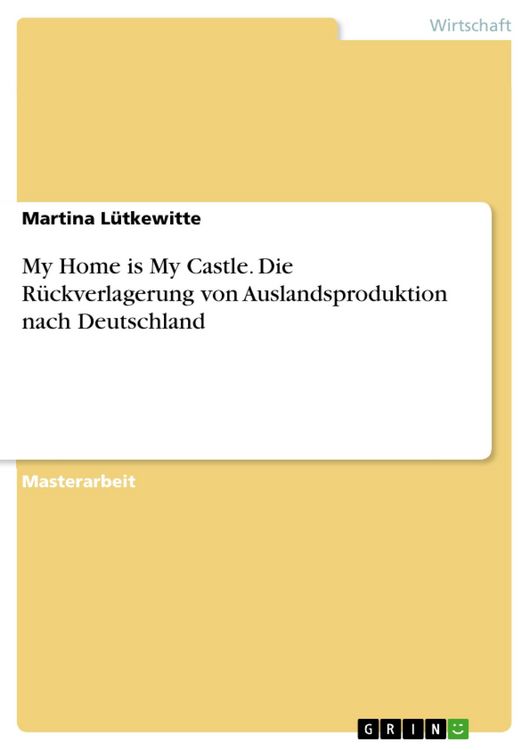 Produktbild: My Home is My Castle - Die R&uuml;ckverlagerung von Auslandsproduktion nach Deutschland