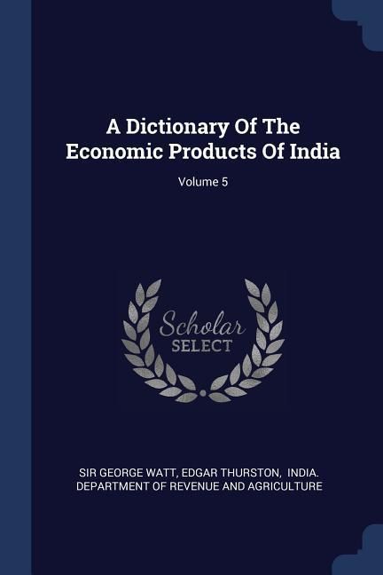 Produktbild: A Dictionary Of The Economic Products Of India; Volume 5