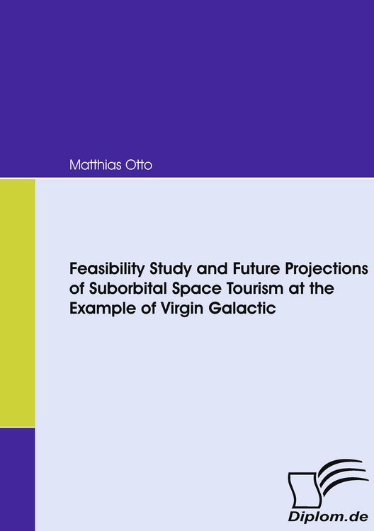 Produktbild: Feasibility Study and Future Projections of Suborbital Space Tourism at the Example of Virgin Galactic