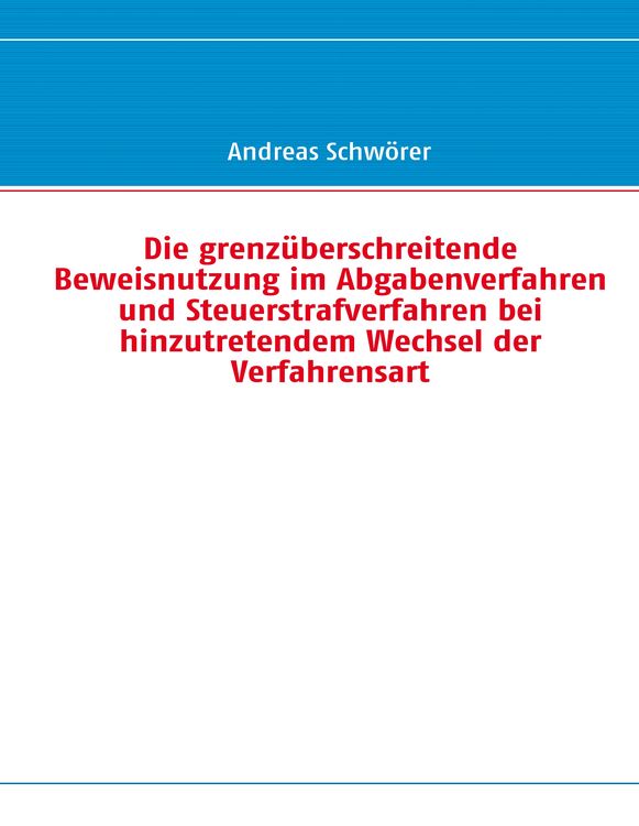 Produktbild: Die grenz&uuml;berschreitende Beweisnutzung im Abgabenverfahren und Steuerstrafverfahren bei hinzutretendem Wechsel der Verfahrensart