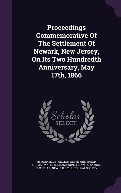 Produktbild: Proceedings Commemorative Of The Settlement Of Newark, New Jersey, On Its Two Hundredth Anniversary, May 17th, 1866