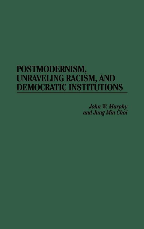 Produktbild: Postmodernism, Unraveling Racism, and Democratic Institutions