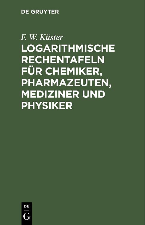 Produktbild: Logarithmische Rechentafeln f&uuml;r Chemiker, Pharmazeuten, Mediziner und Physiker