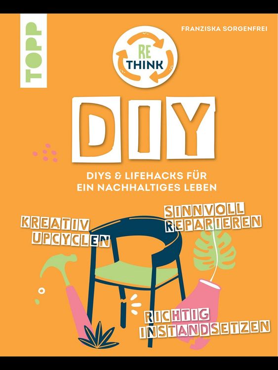 Produktbild: Rethink DIY. Sinnvoll reparieren, kreativ upcyclen, richtig instandsetzen.