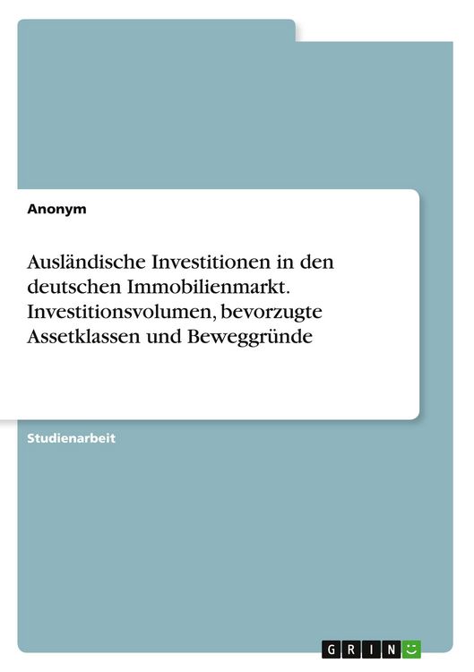 Produktbild: Ausl&auml;ndische Investitionen in den deutschen Immobilienmarkt. Investitionsvolumen, bevorzugte Assetklassen und Beweggr&uuml;nde