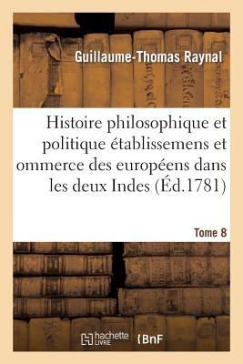 Produktbild: Histoire philosophique et politique des &eacute;tablissemens des europ&eacute;ens dans les deux Indes. Tome 8