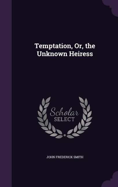 Produktbild: Temptation, Or, the Unknown Heiress