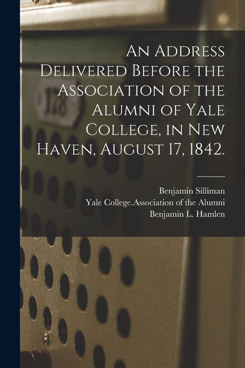 Produktbild: An Address Delivered Before the Association of the Alumni of Yale College, in New Haven, August 17, 1842.