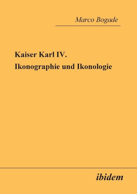 Produktbild: Bogade, M: Kaiser Karl IV. - Ikonographie und Ikonologie.