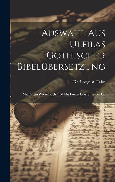 Produktbild: Auswahl aus Ulfilas Gothischer Bibel&uuml;bersetzung: Mit Einem W&ouml;rterbuch und Mit Einem Grundriss zur Go