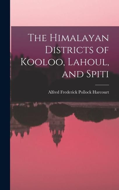 Produktbild: The Himalayan Districts of Kooloo, Lahoul, and Spiti