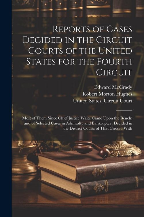 Produktbild: Reports of Cases Decided in the Circuit Courts of the United States for the Fourth Circuit; Most of Them Since Chief Justice Waite Came Upon the Bench