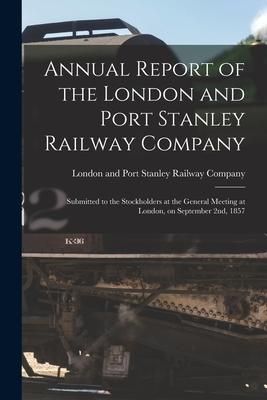 Produktbild: Annual Report of the London and Port Stanley Railway Company [microform]: Submitted to the Stockholders at the General Meeting at London, on September